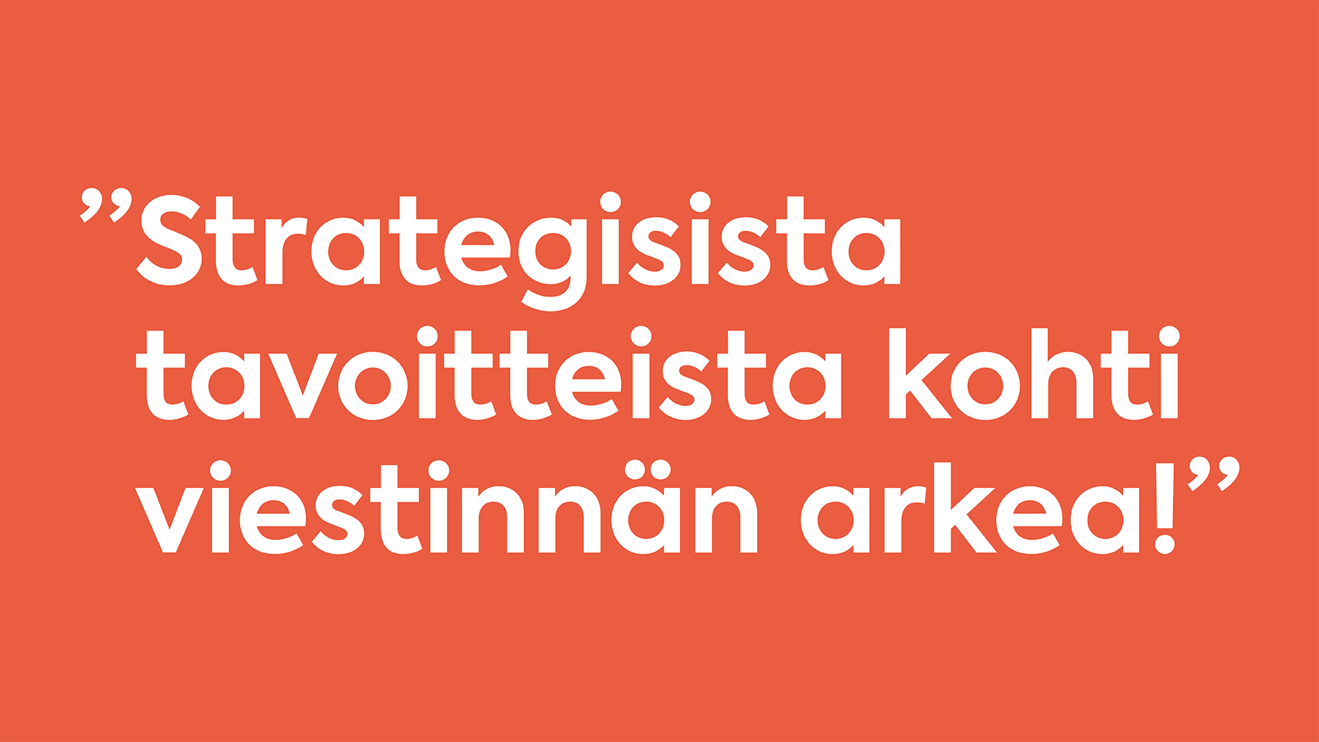 Strategisista tavoitteista kohti viestinnän arkea!