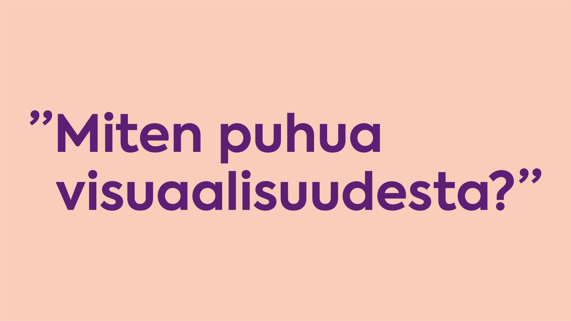 40 Miten puhua visuaalisuudesta?